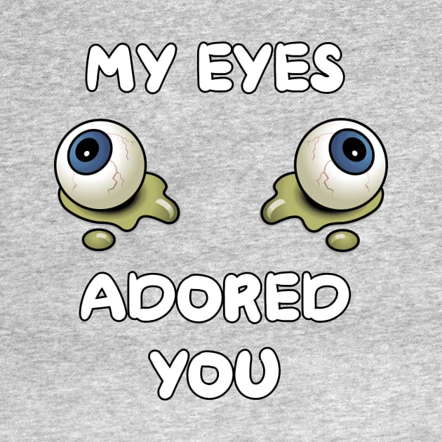 My Eyes Adored You by Kleiertees